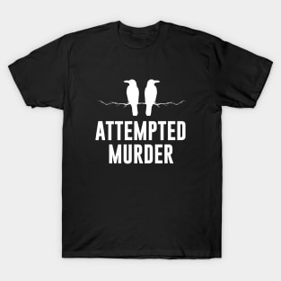 Attempted murder T-Shirt